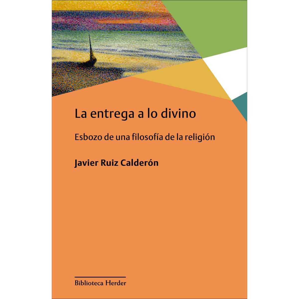 La entrega a lo divino: esbozo de una filosofía de la religión(Tapa blanda con solapas) 1