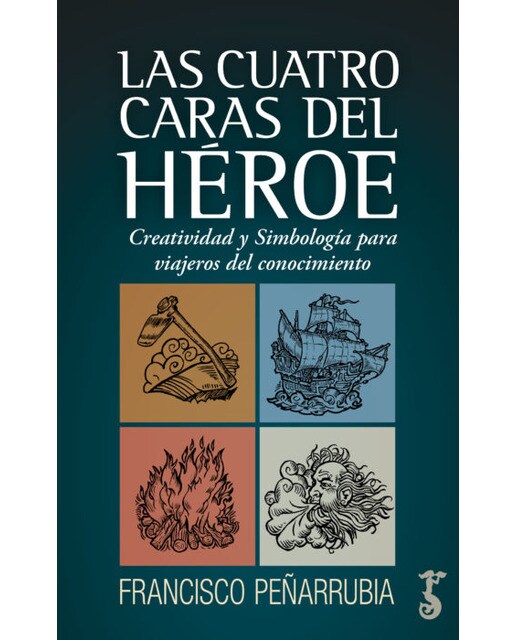 Las cuatro caras del héroe: Creatividad y simbología para viajeros del conocimiento(Tapa blanda) 1