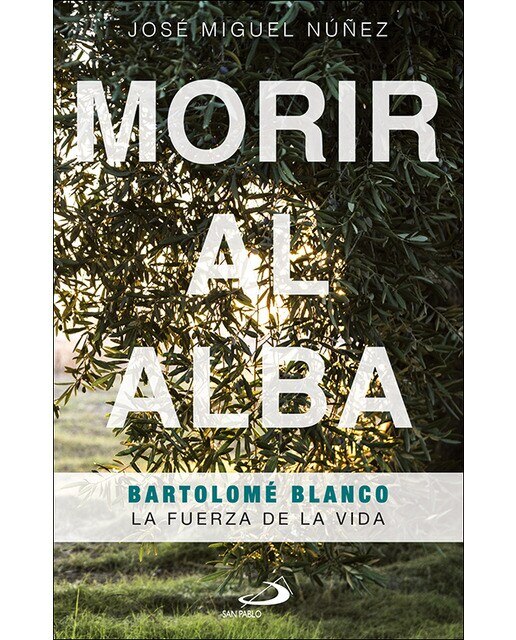 Morir al alba: Bartolomé blanco. La fuerza de la vida(Tapa blanda) 1