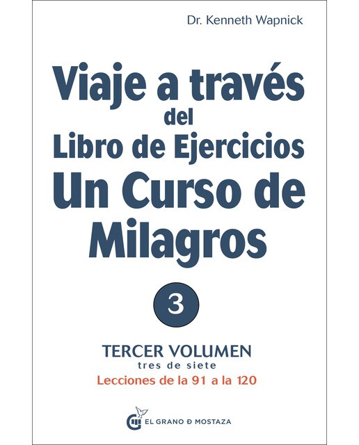Viaje a través del libro de ejercicios un curso de milagros, vol 3: Tercer volumen, tres de siete. Lecciones de la 91 a la 120 1
