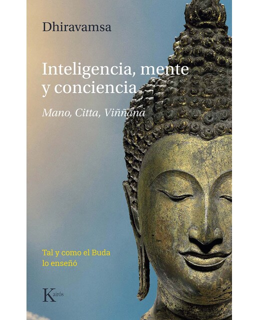 Inteligencia, mente y conciencia: Mano, citta, viññ&amp;#x00101;na. Tal y como el buda lo enseñó