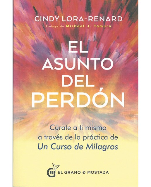 El asunto del perdón: Cúrate a ti mismo a través de la práctica de un curso de milagros 1