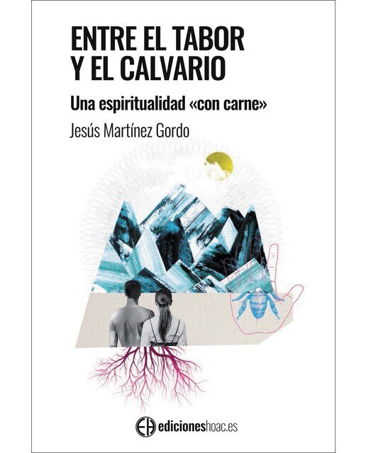 Entre el tabor y el calvario. : Una espiritualidad "con carne"(Tapa blanda) 1