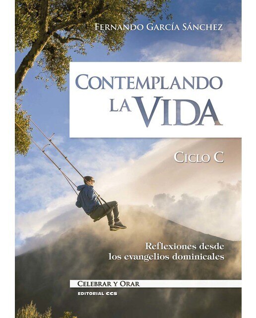 Imagen 0 de Contemplando la vida. Ciclo C: Reflexiones desde los evangelios dominicales