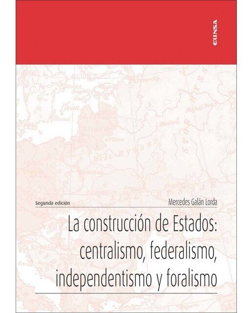 La construcción de estados: centralismo, federalismo, independentismo y foralismo(Tapa blanda) 1