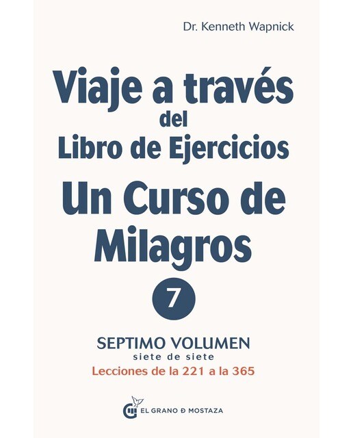 Viaje a través del Libro de Ejercicios de Un curso de milagros (V-7): Septimo volumen:  parte & Lecciones de la 221 a la 365 1