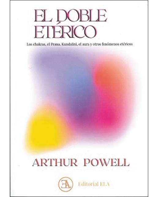 EL DOBLE ETERICO: LLos chakras, el Prana, Kundalini, el aura y otros fenómenos etéricos (Capa mole com abas) 1