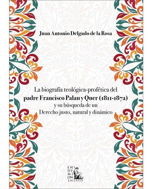 La biografía teológica-profética del padre Francisco Palau y Quer (1811-1872) y su búsqueda de un  Derecho justo, natural y dinámico 1