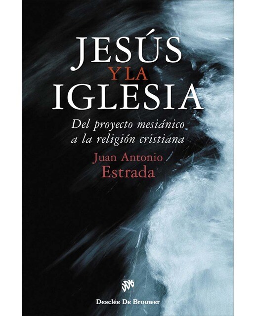 Jesús y la Iglesia. Del proyecto mesiánico a la religión cristiana  (Tapa blanda con solapas) 1
