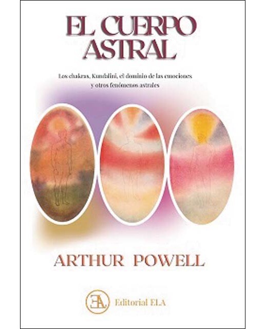 EL CUERPO ASTRAL: Los chakras, Kundalini, el dominio de las emociones y otros fenómenos astrales (Capa mole com abas) 1