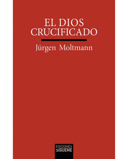 El Dios crucificado: La cruz de Cristo como base y crítica de la teología cristiana 1