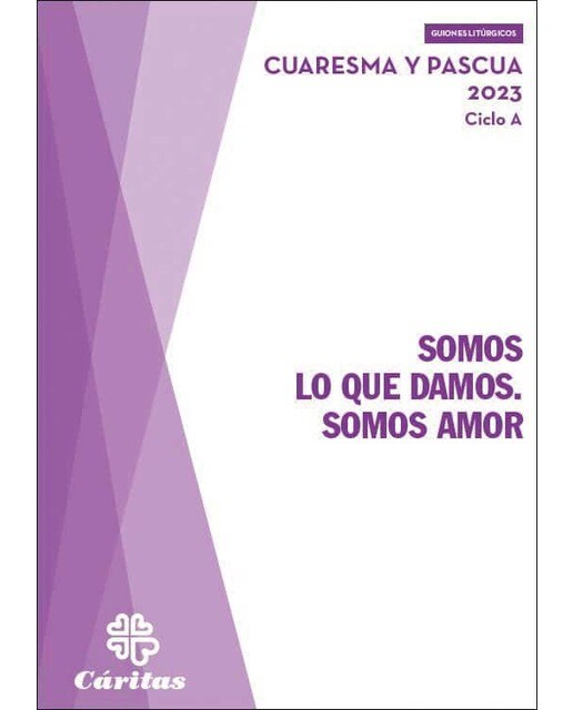 Somos lo que damos. Somos amor: Cuaresma y Pascua 2023