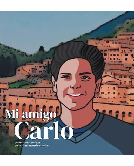 Mi amigo carlo: La vida del beato carlo acutis comentada por testimonios de jóvenes 1