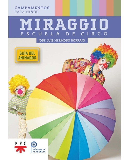 Miraggio. Escuela de circo. Guía del animador: Campamentos para niños (Capa mole) 1