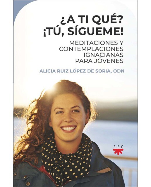 ¿A TI QUÉ? ¡TÚ, SÍGUEME!: Meditaciones y contemplaciones ignacianas para jóvenes (Capa mole) 1