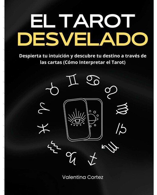 El Tarot Desvelado: Despierta tu intuición y descubre tu destino a través de las cartas (Cómo Interpretar el Tarot) (Capa mole) 1