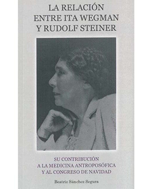 La relación entre Ita Wegman y Rudolf Steiner.: Su contribución a la Medicina Antroposófica y al Congreso de Navidad. (Capa mole com abas) 1
