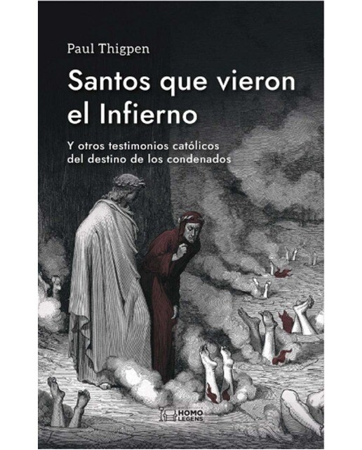 Santos que vieron el Infierno: Y otros testimonios católicos del destino de los condenados