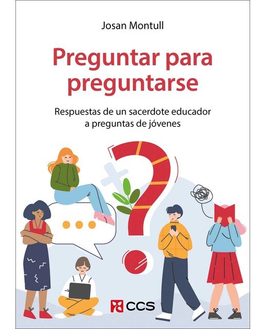 Preguntar para preguntarse: Respuestas de un sacerdote educador a preguntas de jóvenes