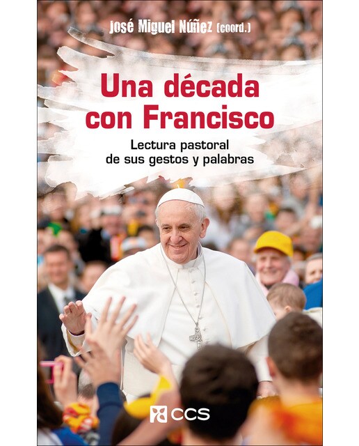 Una década con Francisco: Lectura pastoral de sus gestos y palabras (Capa mole) 1