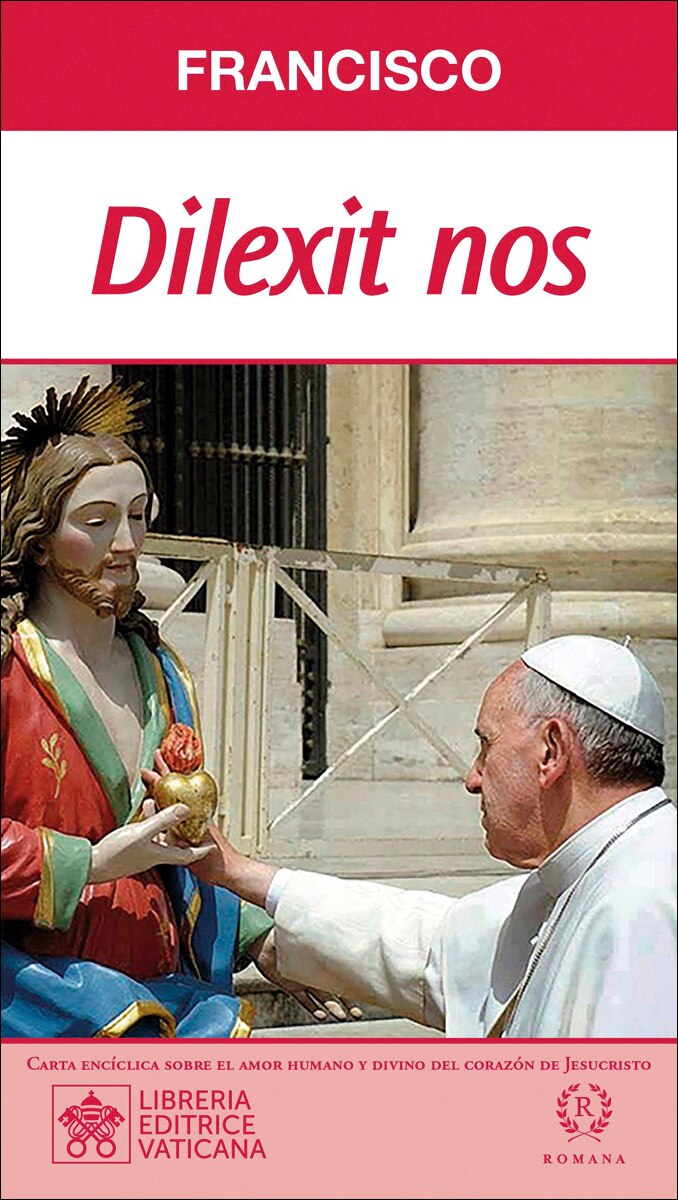 DILEXIT NOS: CARTA ENCÍCLICA SOBRE EL AMOR HUMANO Y DIVINO DEL SAGRDO CORAZÓN DE JESUCRISTO 1