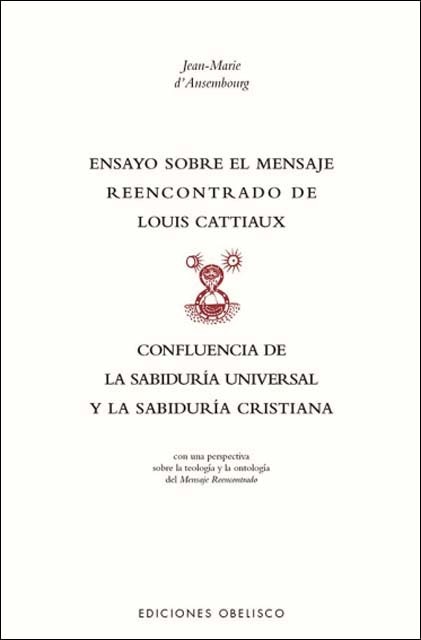 Ensayo sobre el mensaje reencontrado de Louix Cattiaux: Confluencia de la sabiduría universal y de la sabiduría cristiana (Capa mole) 1