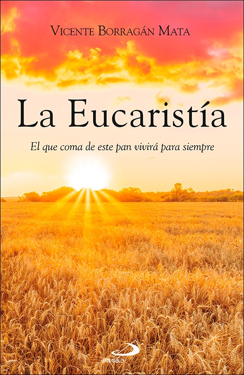 La Eucaristía: El que coma de este pan vivirá para siempre (Capa mole com abas) 1