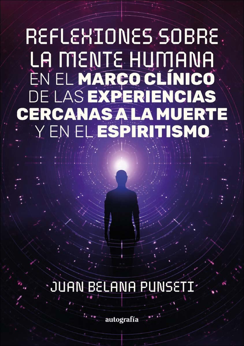 Reflexiones sobre la mente humana en el marco clínico de las experiencias cercanas a la muerte y en el espiritismo