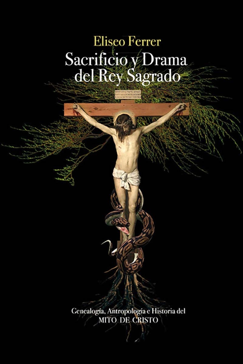 Sacrificio y drama del Rey Sagrado: Genealogía, antropología e historia del mito de Cristo 1