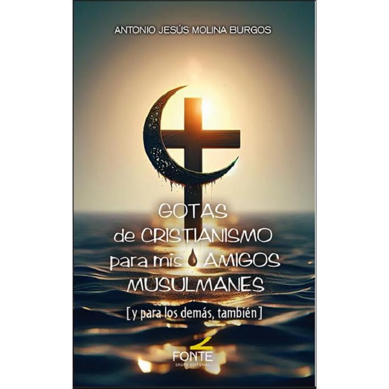 GOTAS DE CRISTIANISMO PARA MIS AMIGOS MUSULMANES 1