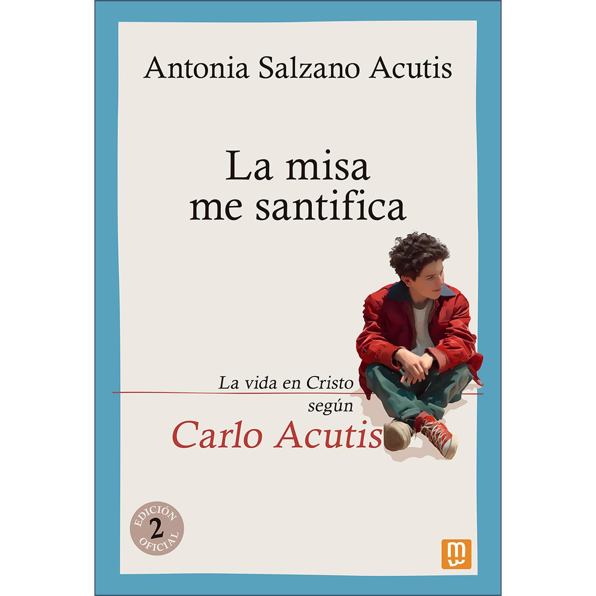 La misa me santifica: La vida en Cristo según Carlo Acutis (Capa mole) 1