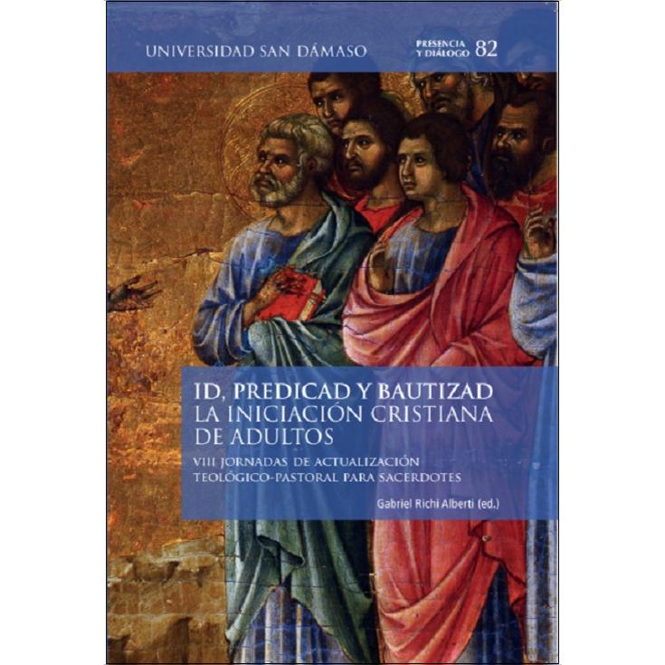 Imagem 0 de ID, PREDICAD Y BAUTIZAD LA INICIACIÓN CRISTIANA DE ADULTOS: VIII JORNADAS DE ACTUALIZACIÓN TEOLÓGICO-PASTORAL PARA SACERDOTES