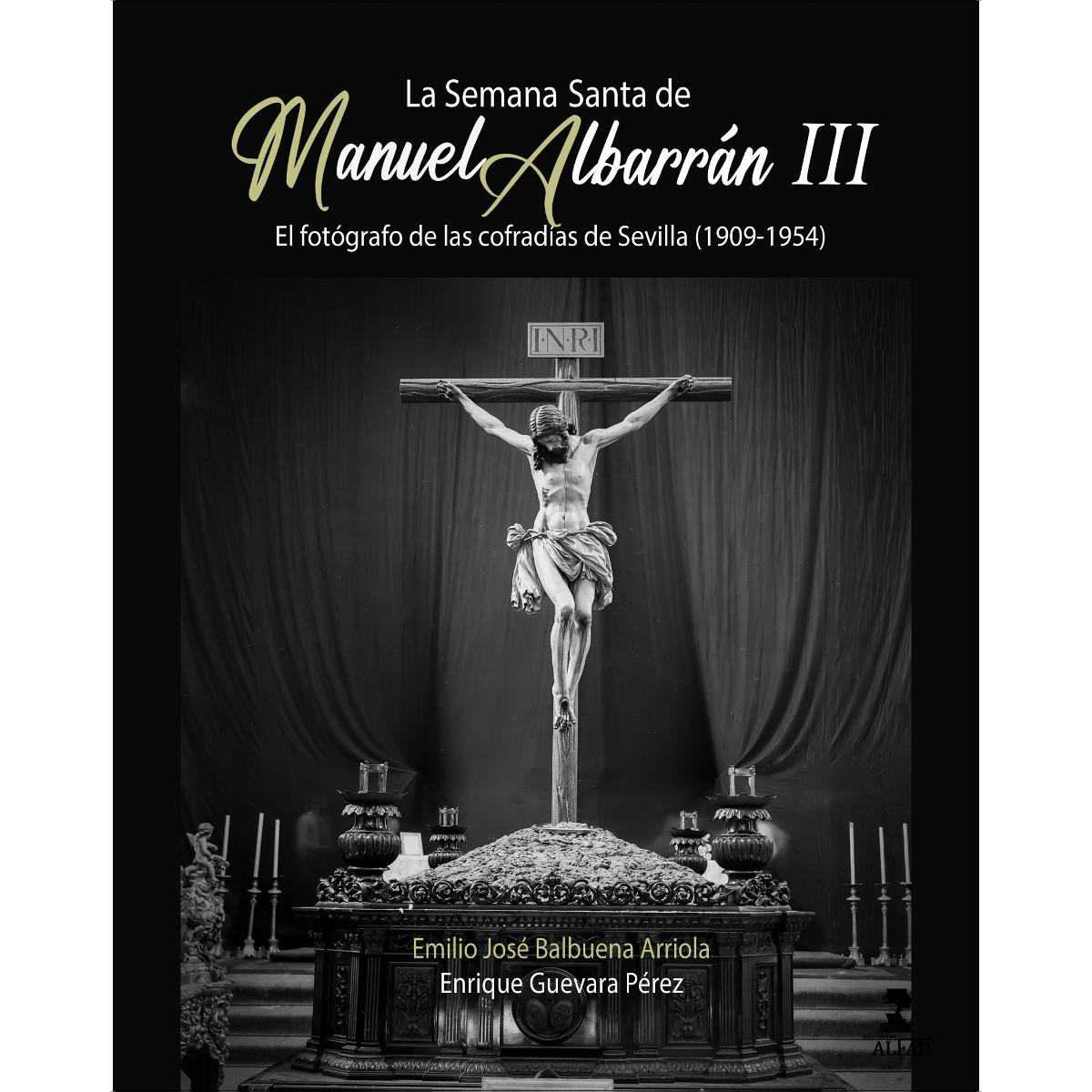 Imagen 0 de La Semana Santa de Manuel Albarrán III: El fotógrafo de las cofradías de Sevilla (1909-1954)  (Tapa blanda)