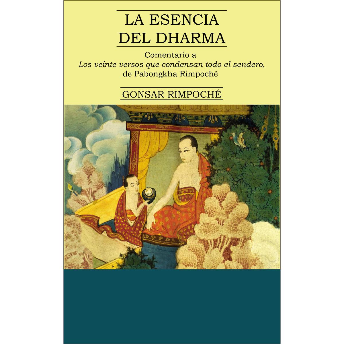 LA ESENCIA DEL DHARMA: COMENTARIO A LOS VEINTE VERSOS QUE CONDENSAN TODO EL SENDERO (Capa mole com abas) 1