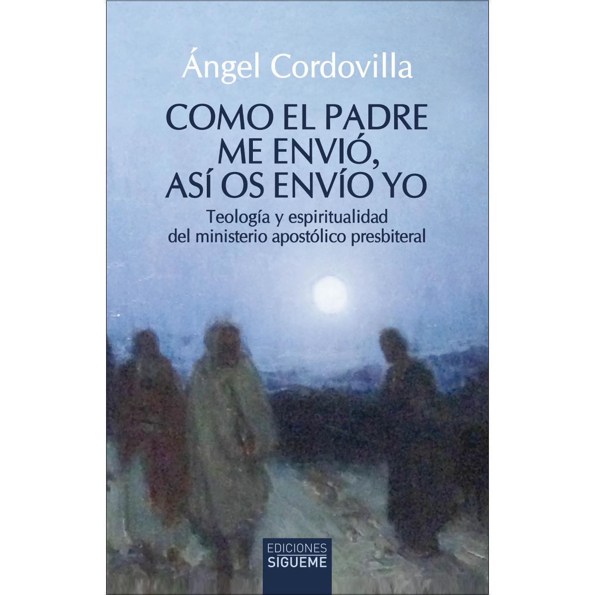 Como el Padre me envió, así os envío yo: Teología y espiritualidad del ministerio apostólico presbiteral 1