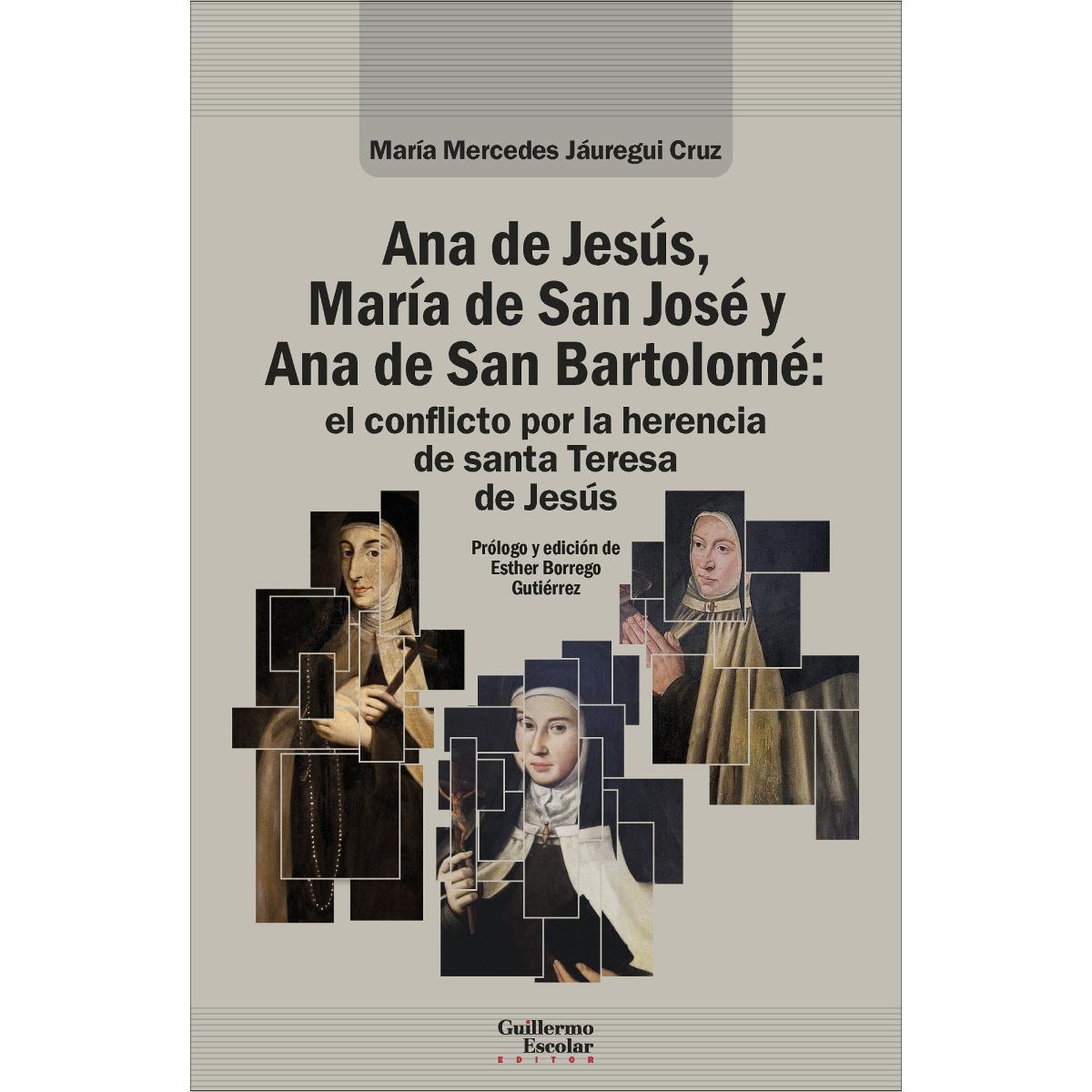 Ana de Jesús, María de San José y Ana de San Bartolomé: el conflicto por la herencia de santa Teresa de Jesús 1