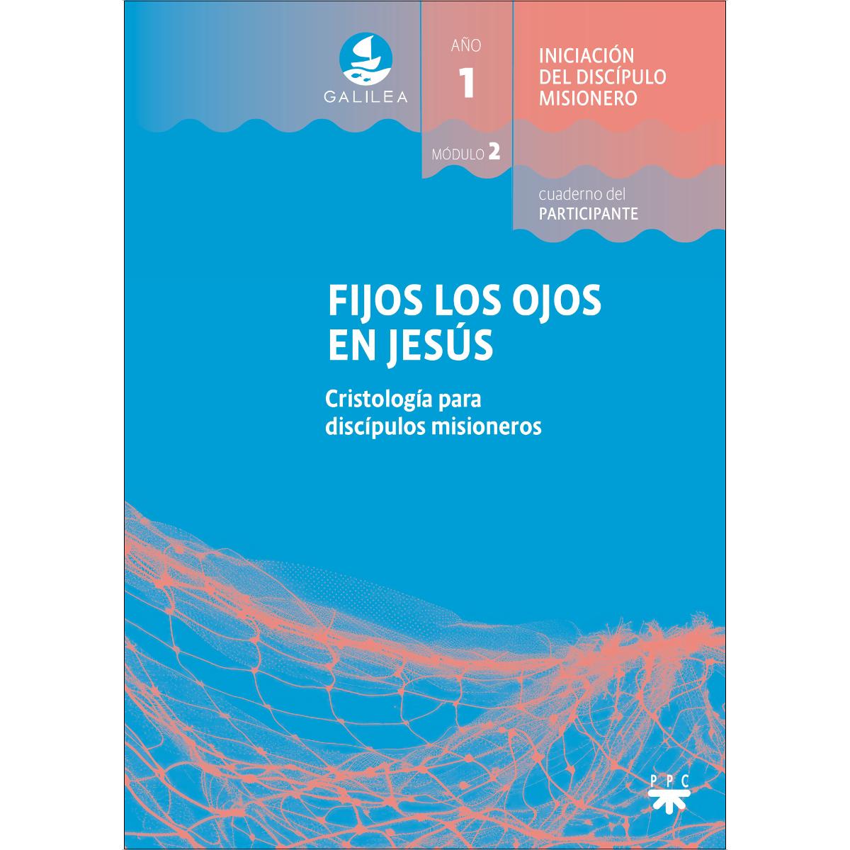 GALILEA. Módulo 2. Fijos los ojos en Jesús. Participante: Cristología para discípulos misioneros (Capa mole) 1