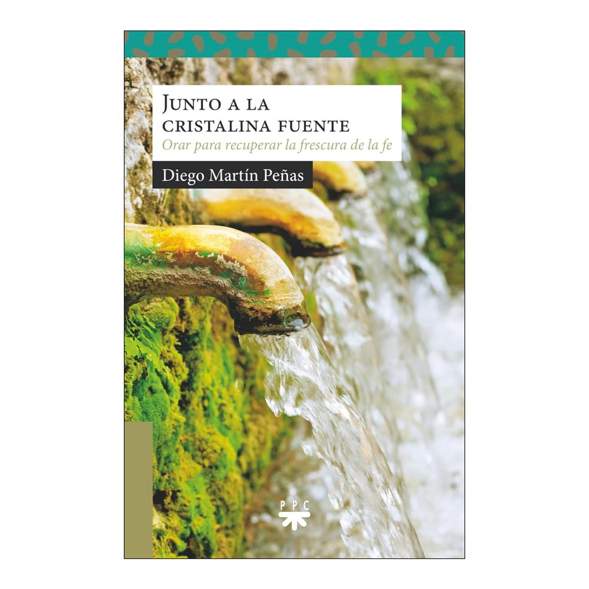 Junto a la cristalina fuente: Orar para recuperar la frescura de la fe (Capa mole) 1