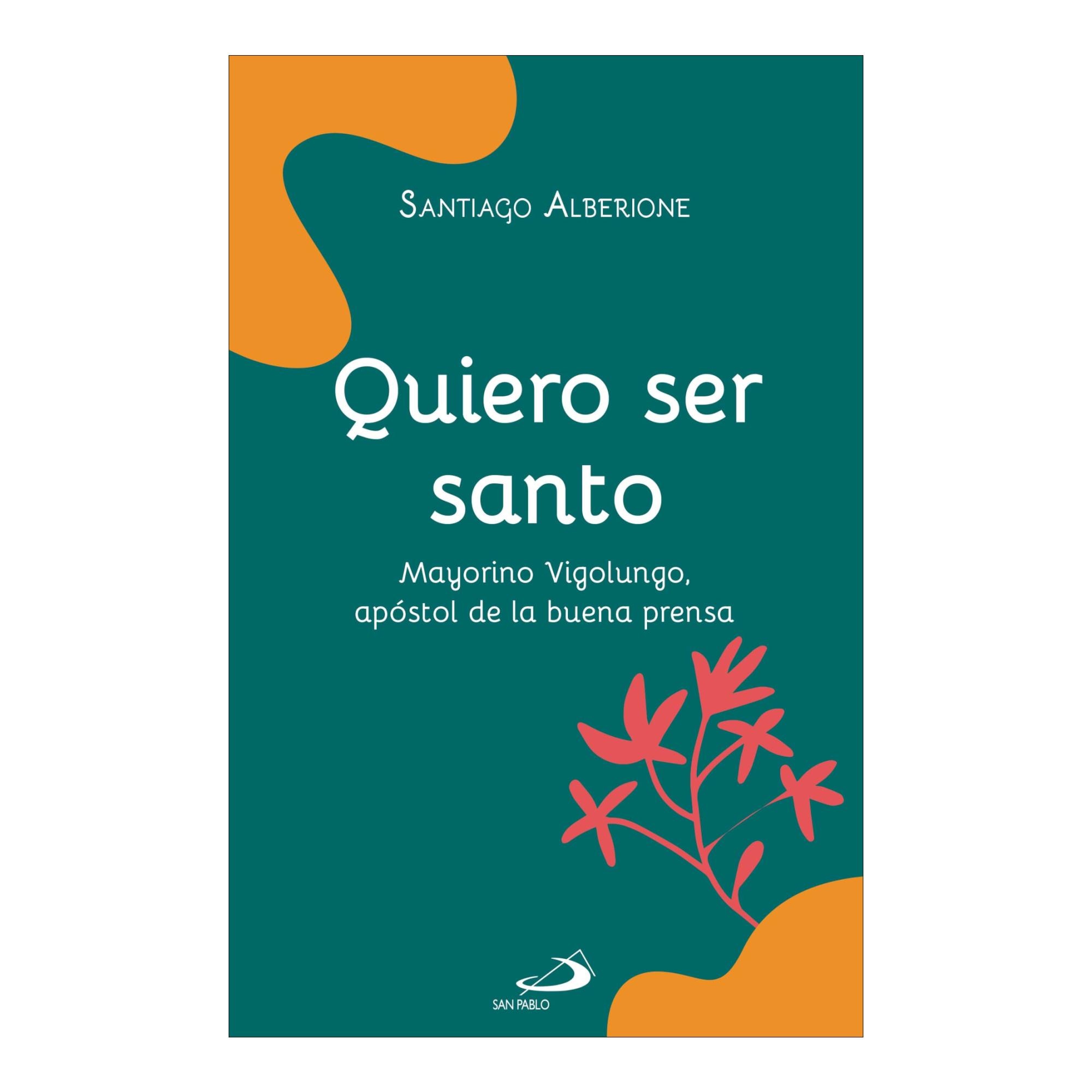Quiero ser santo: Mayorino Vigolungo, apóstol de la buena prensa (Capa mole com abas) 1