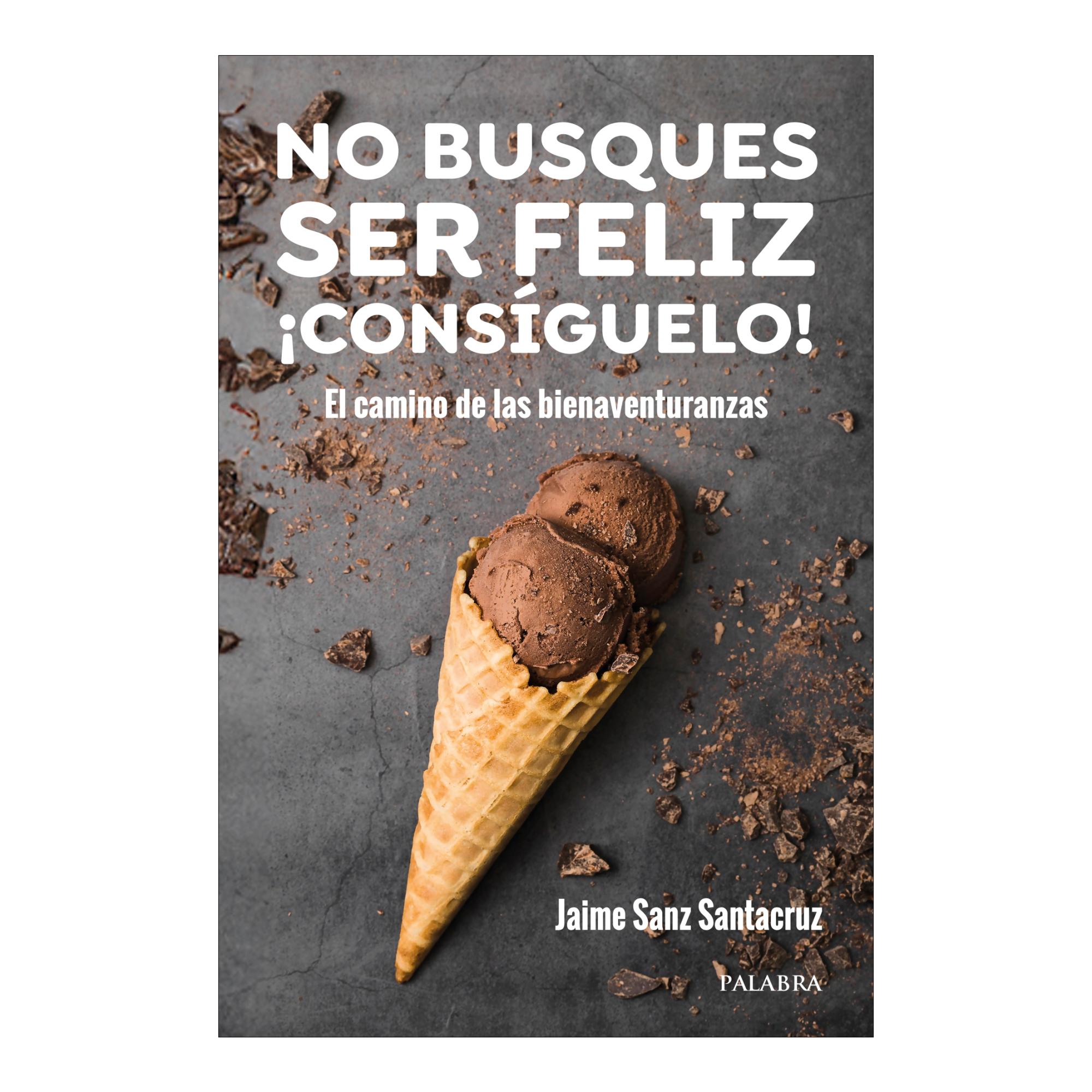 Imagem 0 de No busques ser feliz. ¡Consíguelo!: El camino de las bienaventuranzas (Capa mole com abas)