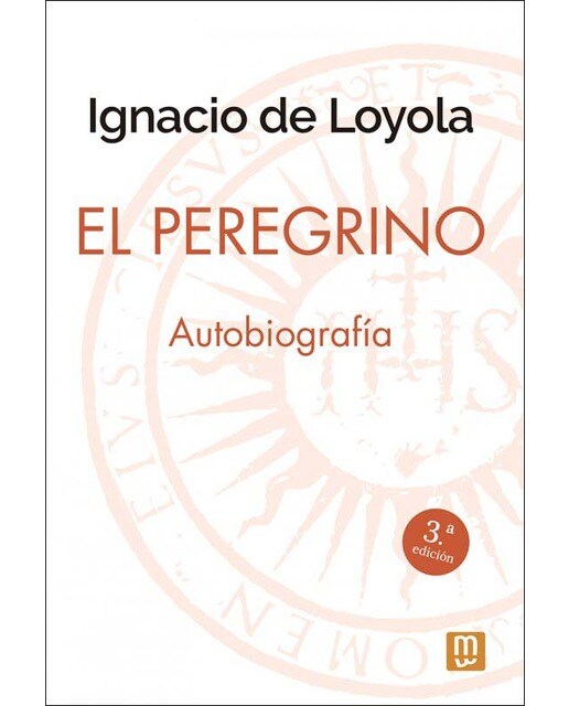 Ignacio de Loyola. El Peregrino: Autobiografía