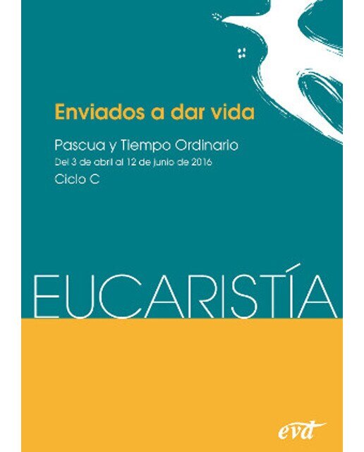 Enviados a dar vida: Pascua y Tiempo ordinario. Ciclo C /del 3 abril al 12 junio - Eucaristía (Capa mole) 1