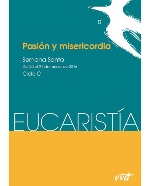 Pasión y misericordia: Semana Santa. Ciclo C /del 20 marzo al 27 marzo - Eucaristía (Capa mole) 1