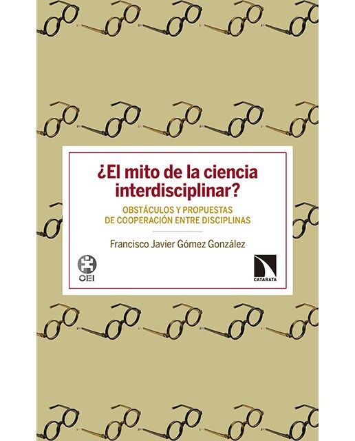 ¿El mito de la ciencia interdisciplinar?: Obstáculos y propuestas de cooperación entre disciplinas 1