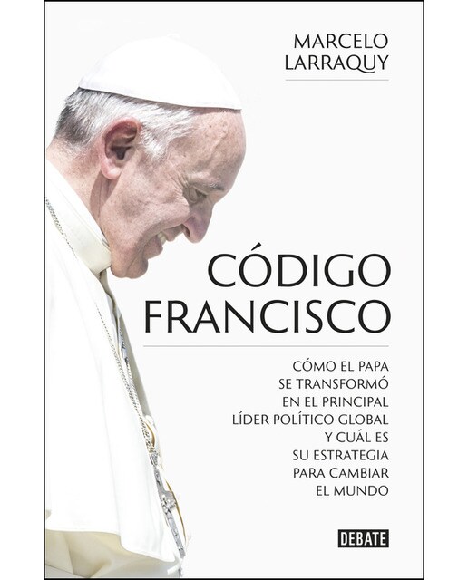 Código Francisco: Cómo el Papa se transformó en el principal líder político global y cuál es su estrategia para cambiar el mundo (Capa mole) 1