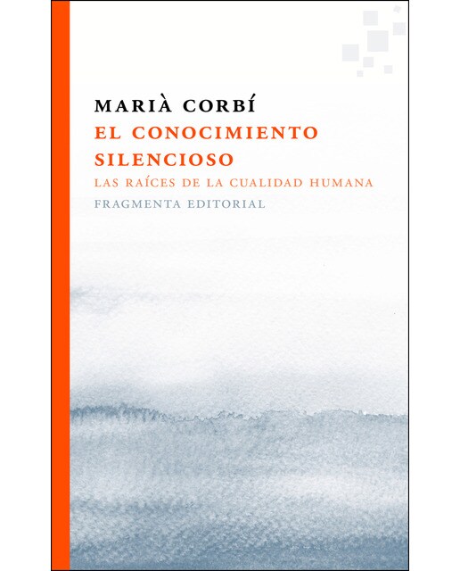 El Conocimiento Silencioso. Las Raíces De La Cualidad Humana 1