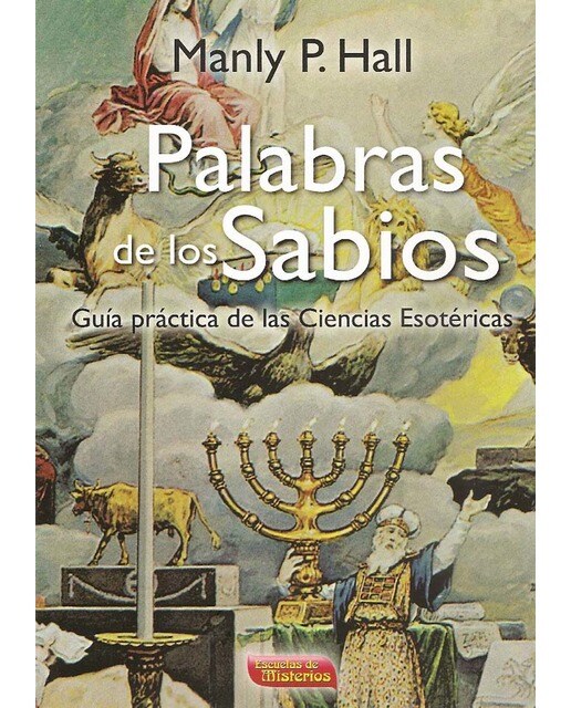 Palabras De Los Sabios. Guía Práctica De Las Ciencias Esotéricas 1