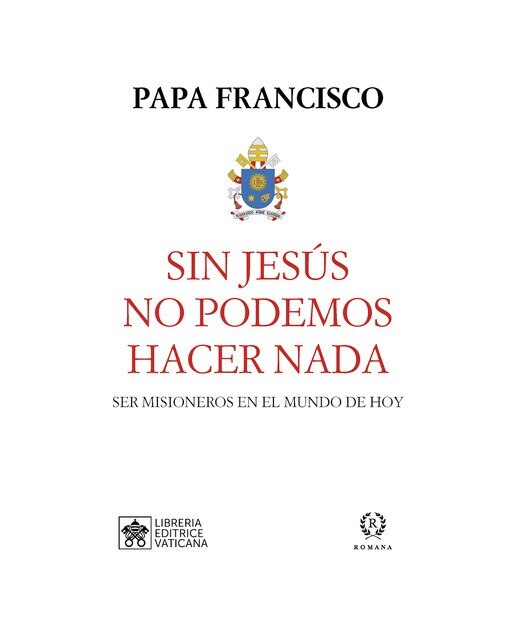 Imagem 0 de Sin jesús no podemos hacer nada: Ser misioneros en el mundo de hoy