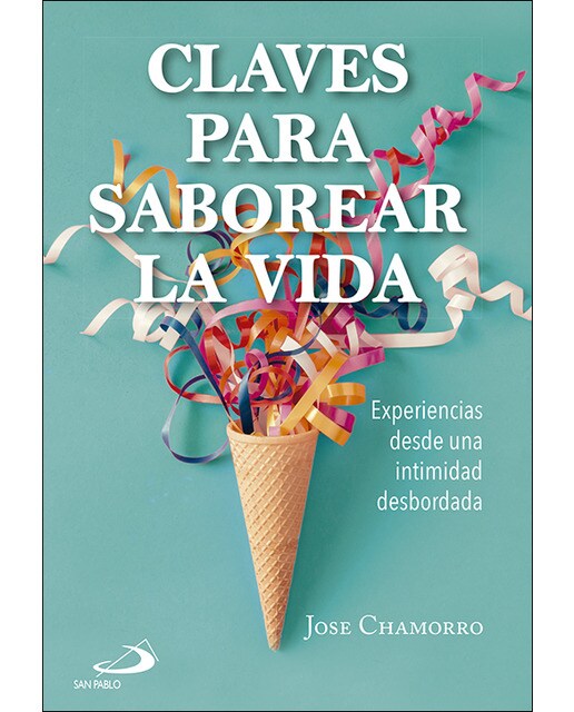 Imagen 0 de Claves para saborear la vida: Experiencias desde una intimidad desbordada (Tapa blanda)