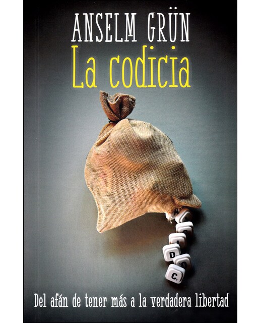 La codicia: Del afán de tener mas a la verdadera libertad (Tapa blanda) 1